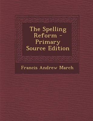 Book cover for The Spelling Reform - Primary Source Edition