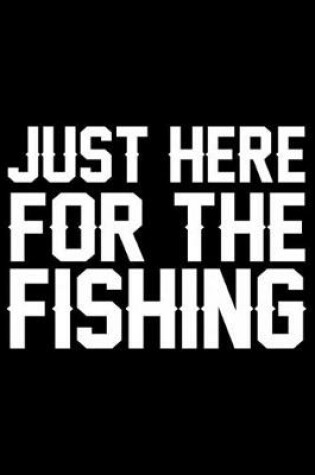 Cover of Just Here For The Fishing