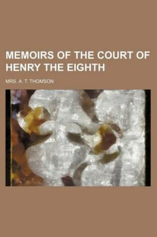 Cover of Memoirs of the Court of Henry the Eighth (Volume 1)