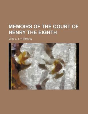 Book cover for Memoirs of the Court of Henry the Eighth (Volume 1)