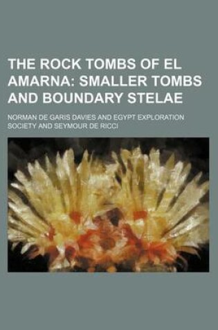 Cover of The Rock Tombs of El Amarna; Smaller Tombs and Boundary Stelae