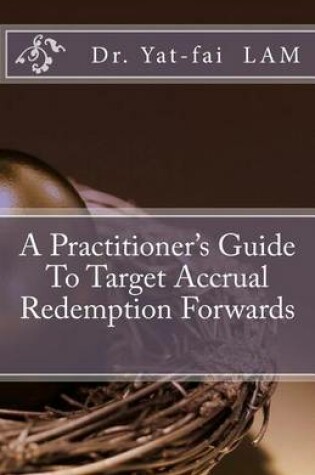 Cover of A Practitioner's Guide to Target Accrual Redemption Forwards