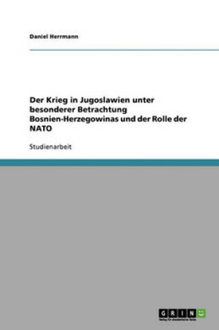 Cover of Der Krieg in Jugoslawien unter besonderer Betrachtung Bosnien-Herzegowinas und der Rolle der NATO