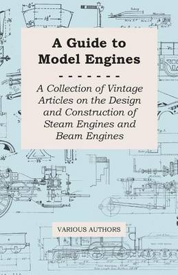 Book cover for A Guide to Model Engines - A Collection of Vintage Articles on the Design and Construction of Steam Engines and Beam Engines