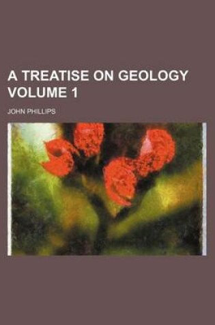 Cover of A Treatise on Geology Volume 1