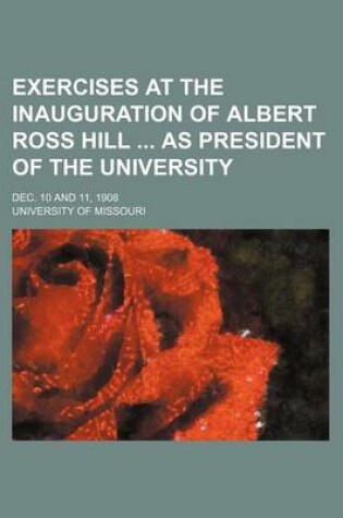 Cover of Exercises at the Inauguration of Albert Ross Hill as President of the University; Dec. 10 and 11, 1908