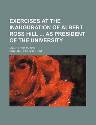 Book cover for Exercises at the Inauguration of Albert Ross Hill as President of the University; Dec. 10 and 11, 1908