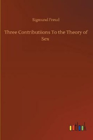 Cover of Three Contributiions To the Theory of Sex
