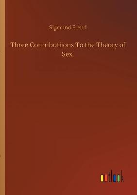 Book cover for Three Contributiions To the Theory of Sex