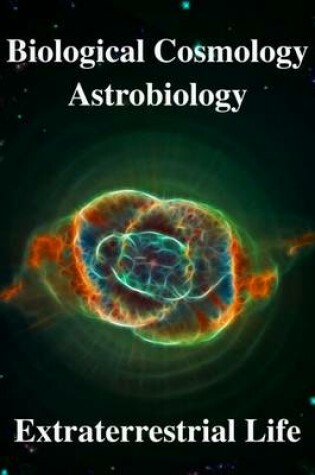 Cover of Biological Cosmology, Astrobiology, Extraterrestrial Life