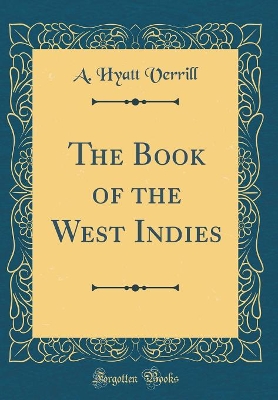 Book cover for The Book of the West Indies (Classic Reprint)