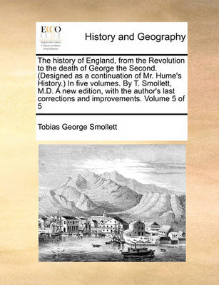 Book cover for The history of England, from the Revolution to the death of George the Second. (Designed as a continuation of Mr. Hume's History.) In five volumes. By T. Smollett, M.D. A new edition, with the author's last corrections and improvements. Volume 5 of 5