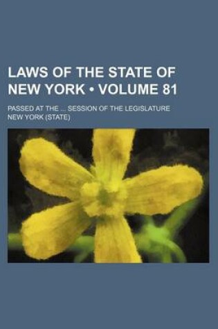 Cover of Laws of the State of New York (Volume 81); Passed at the Session of the Legislature