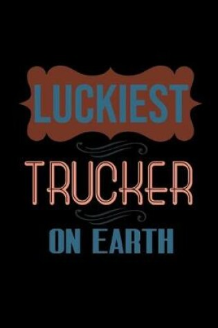 Cover of Luckiest trucker on earth