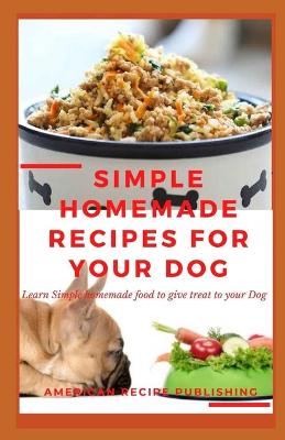 Book cover for Simple Homemade Recipes for Your Dogs