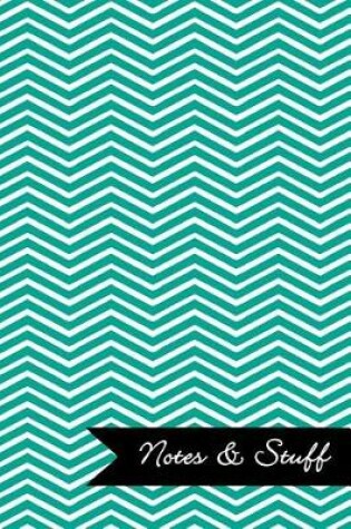 Cover of Notes & Stuff - Lined Notebook with Persian Green Chevron Pattern Cover