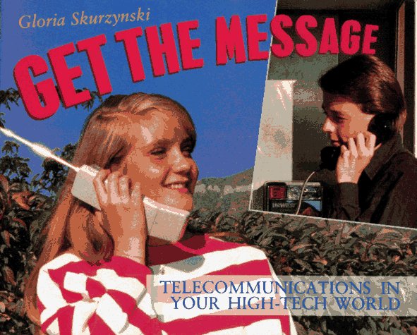 Book cover for Get the Message : Telecommunications in Your High-Tech World