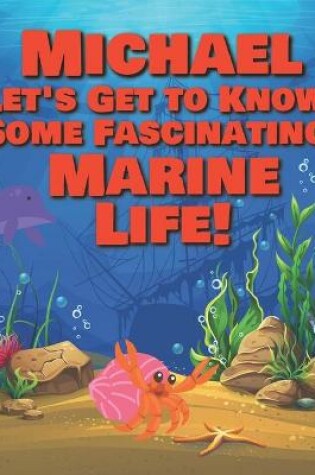 Cover of Michael Let's Get to Know Some Fascinating Marine Life!