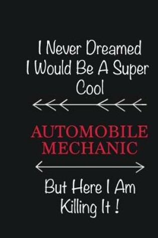 Cover of I never Dreamed I would be a super cool Automobile Mechanic But here I am killing it