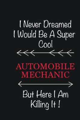 Book cover for I never Dreamed I would be a super cool Automobile Mechanic But here I am killing it