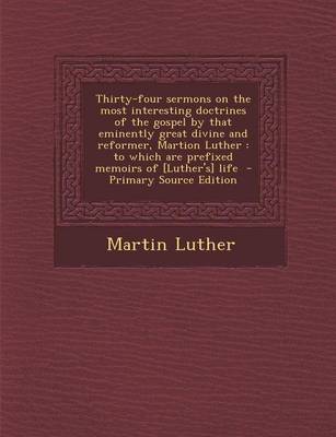 Book cover for Thirty-Four Sermons on the Most Interesting Doctrines of the Gospel by That Eminently Great Divine and Reformer, Martion Luther