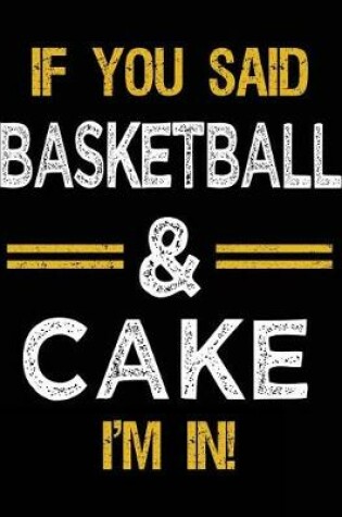 Cover of If You Said Basketball & Cake I'm In