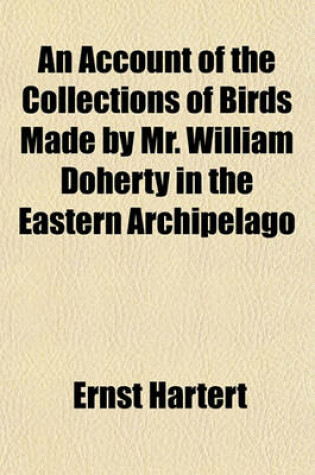 Cover of An Account of the Collections of Birds Made by Mr. William Doherty in the Eastern Archipelago