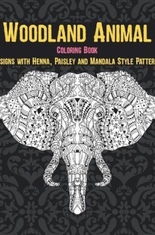 Cover of Woodland Animal - Coloring Book - Designs with Henna, Paisley and Mandala Style Patterns