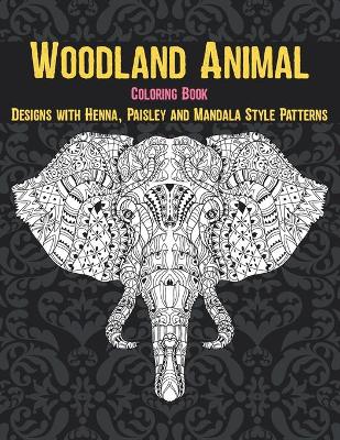 Book cover for Woodland Animal - Coloring Book - Designs with Henna, Paisley and Mandala Style Patterns