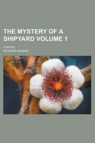 Cover of The Mystery of a Shipyard; A Novel Volume 1