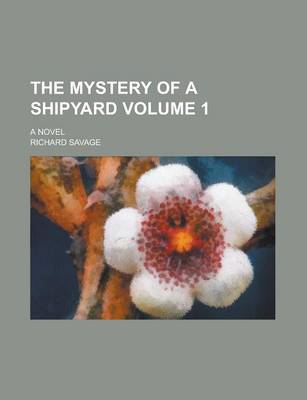 Book cover for The Mystery of a Shipyard; A Novel Volume 1