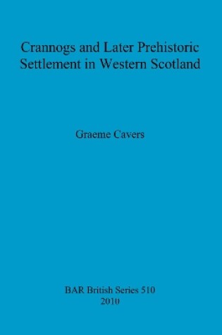 Cover of Crannogs and Later Prehistoric Settlement in Western Scotland