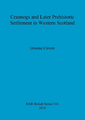 Cover of Crannogs and Later Prehistoric Settlement in Western Scotland