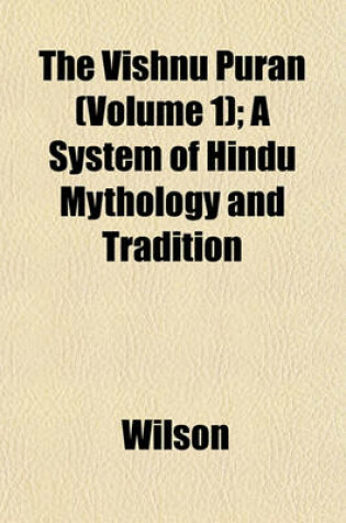 Cover of The Vishnu Puran (Volume 1); A System of Hindu Mythology and Tradition