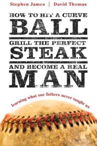 Cover of How To Hit A Curveball, Grill The Perfect Steak, And Become