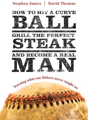 Book cover for How To Hit A Curveball, Grill The Perfect Steak, And Become