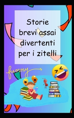 Book cover for Storie brevi assai divertenti per i zitelli