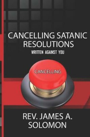 Cover of Cancelling Satanic Resolutions Written Against You