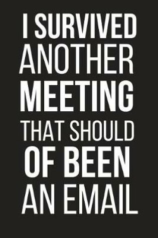 Cover of I Survived Another Meeting That Should of Been an Email