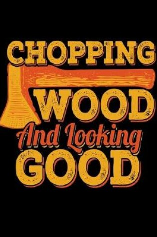 Cover of Chopping Wood Looking Good