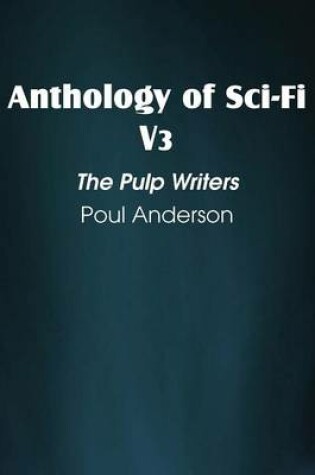 Cover of Anthology of Sci-Fi V3, the Pulp Writers - Poul Anderson