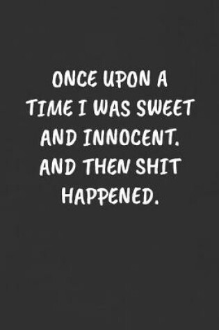 Cover of Once Upon a Time I Was Sweet and Innocent. and Then Shit Happened.