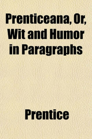 Cover of Prenticeana, Or, Wit and Humor in Paragraphs