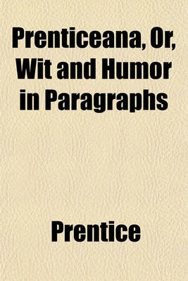 Book cover for Prenticeana, Or, Wit and Humor in Paragraphs