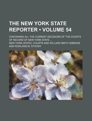 Book cover for The New York State Reporter (Volume 54); Containing All the Current Decisions of the Courts of Record of New York State