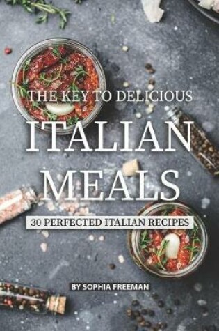 Cover of The Key to Delicious Italian Meals