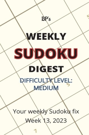 Cover of Bp's Weekly Sudoku Digest - Difficulty Medium - Week 13, 2023