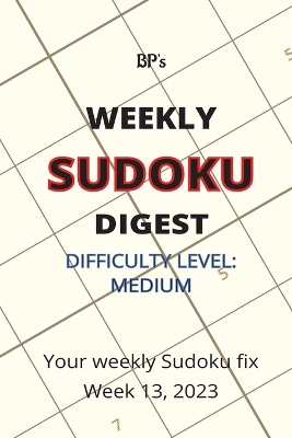 Book cover for Bp's Weekly Sudoku Digest - Difficulty Medium - Week 13, 2023