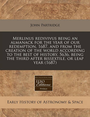 Book cover for Merlinus Redivivus Being an Almanack for the Year of Our Redemption, 1687, and from the Creation of the World According to the Best of History, 5636, Being the Third After Bissextile, or Leap Year (1687)