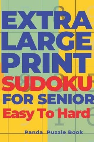 Cover of Extra Large Print Sudoku For Seniors Easy To Hard